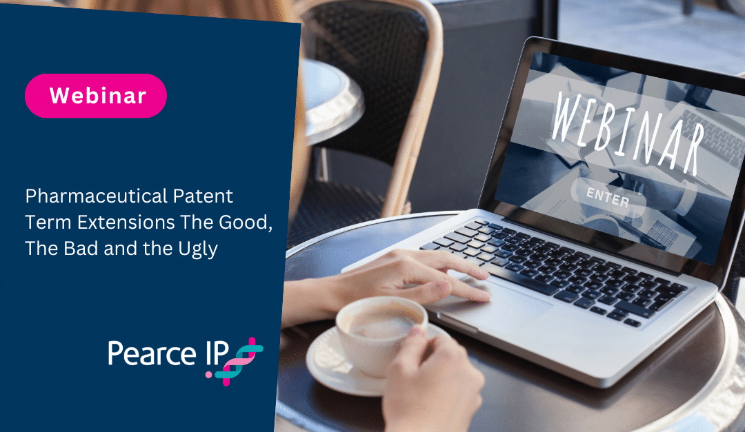 Webinar | Pharmaceutical Patent Term Extensions The Good, The Bad and the Ugly