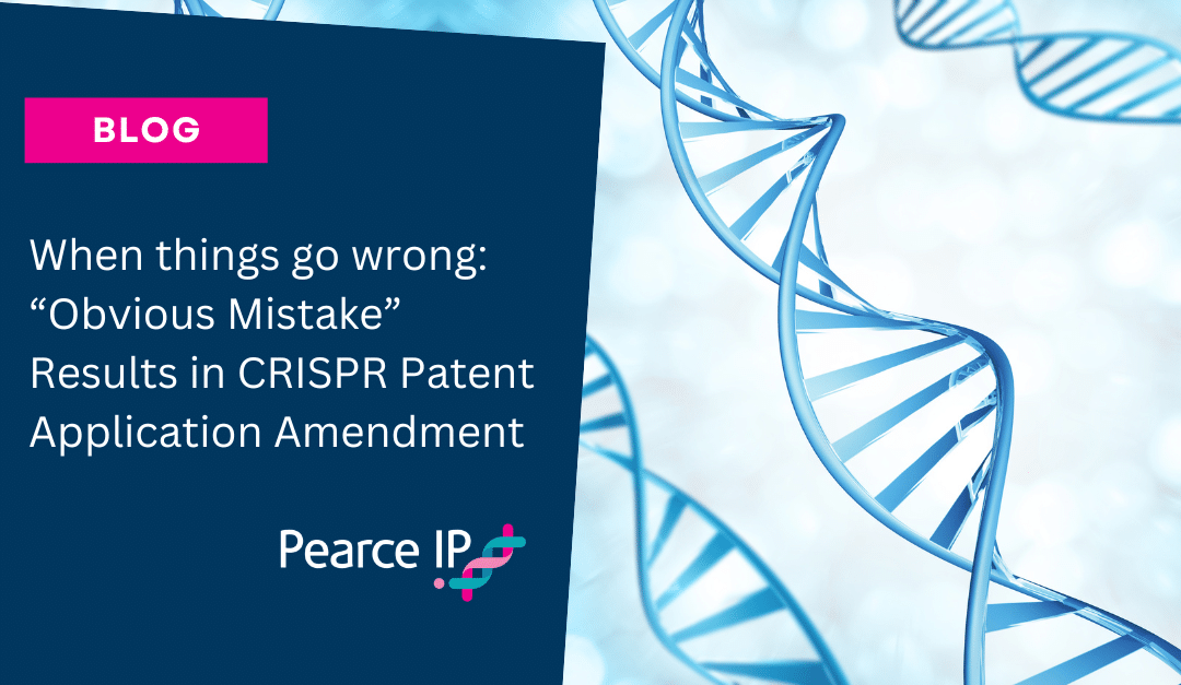 When things go wrong: “Obvious Mistake” Results in CRISPR Patent Application Amendment