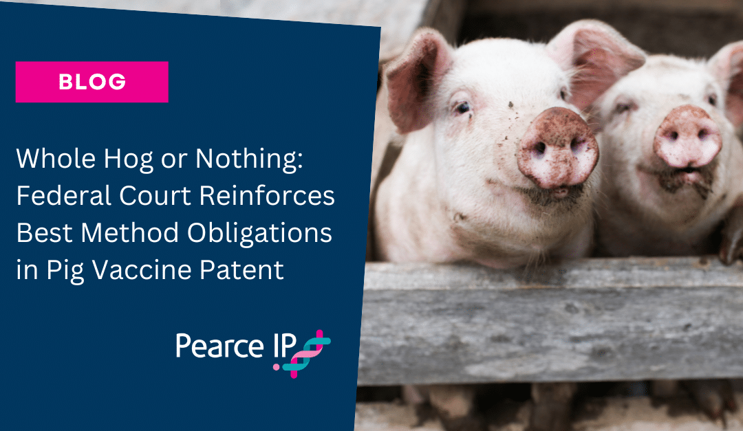 Whole Hog or Nothing: Federal Court Reinforces Best Method Obligations in Pig Vaccine Patent