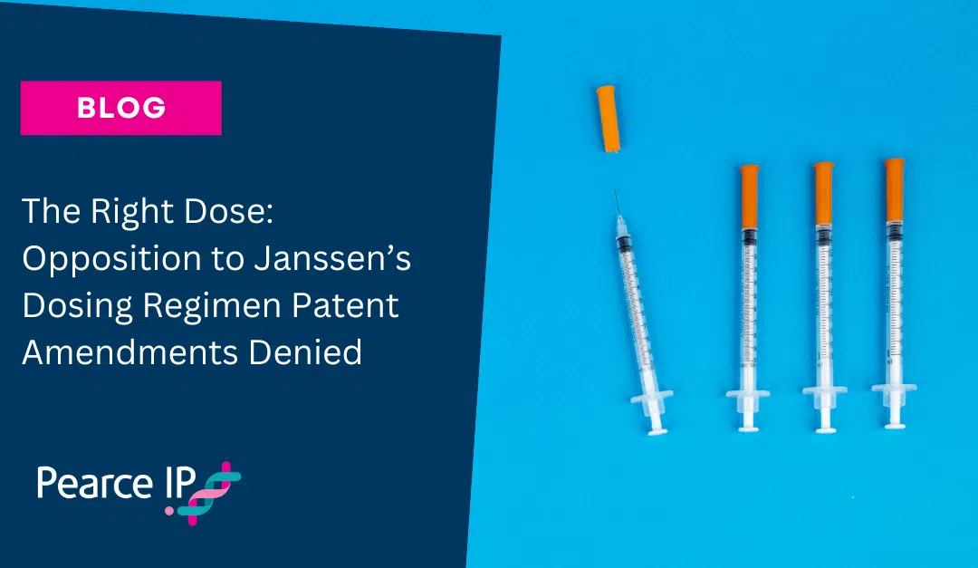 The Right Dose: Opposition to Janssen’s Dosing Regimen Patent Amendments Denied