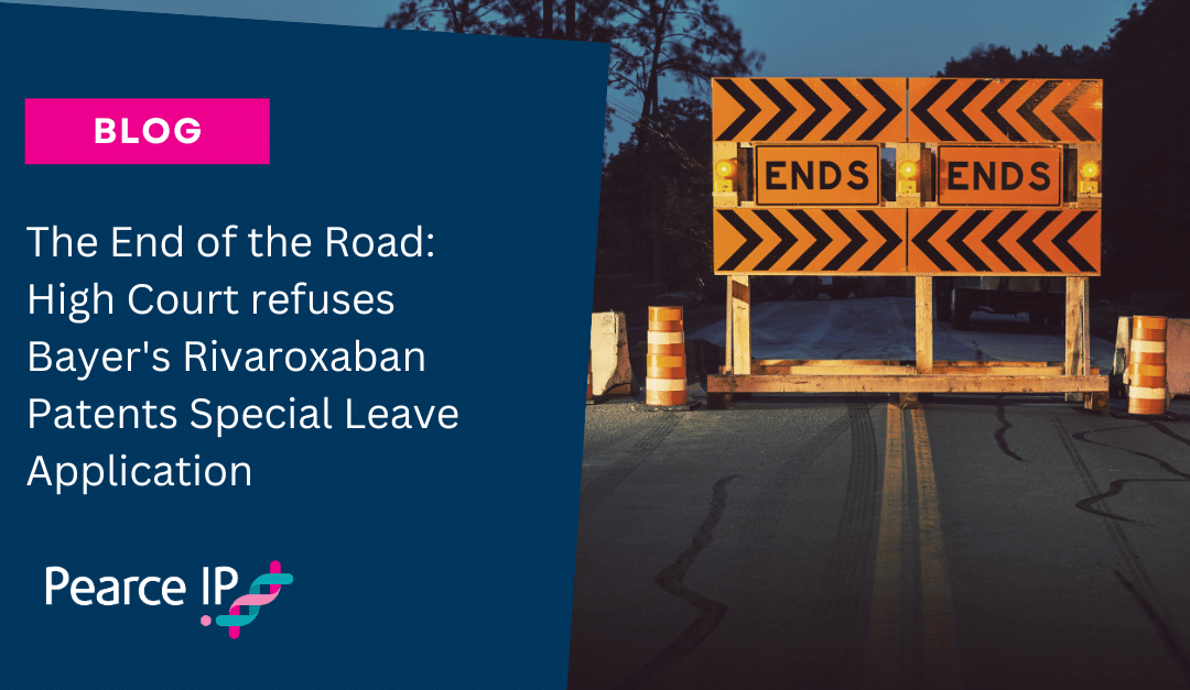 The End of the Road: High Court refuses Bayer’s Rivaroxaban Patents Special Leave Application